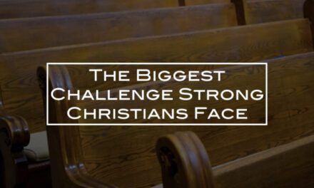 The Biggest Challenge Strong Christians Face