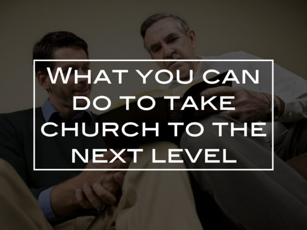 What you can do to take church to the next level