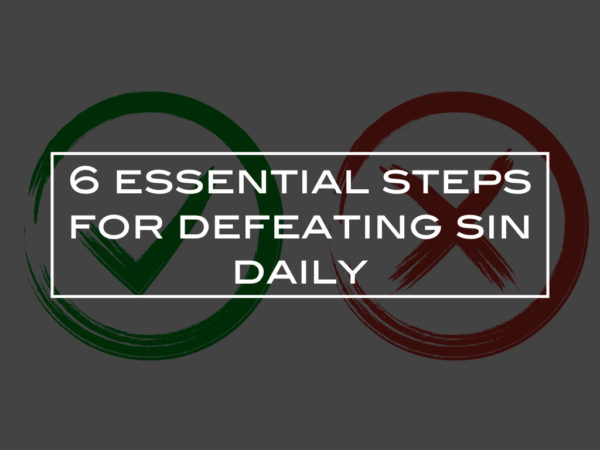 6 essential steps for defeating sin daily