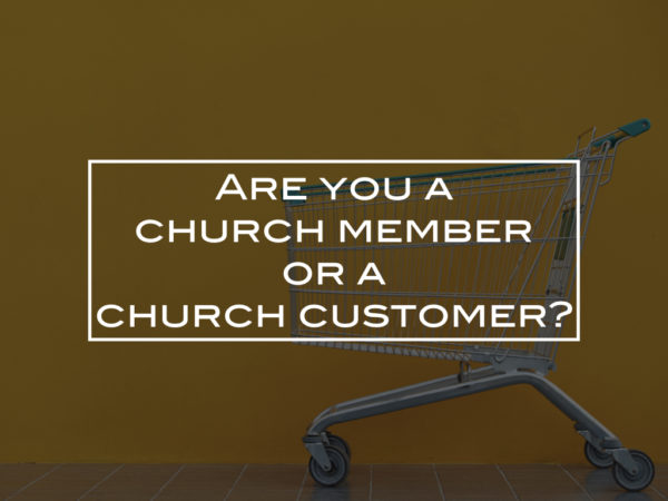 Are you a church member or a church customer?