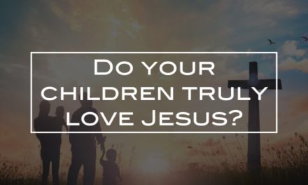 Do your children truly love Jesus?