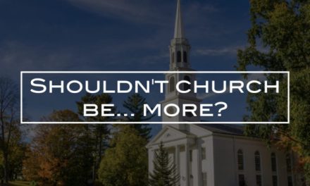 Shouldn’t church be… more?