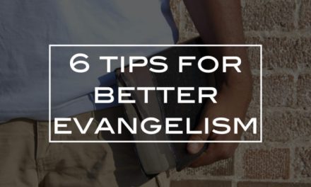 6 tips for better evangelism