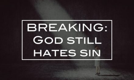 BREAKING: God still hates sin