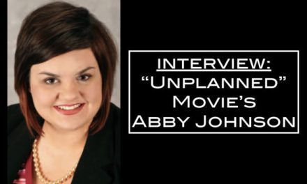 Our Interview with “Unplanned” movie’s Abby Johnson
