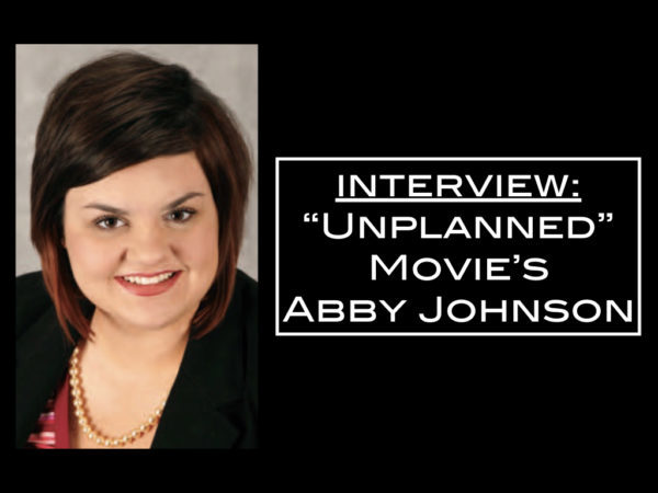 Our Interview with “Unplanned” movie’s Abby Johnson