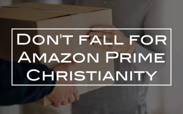 Don’t fall for Amazon Prime Christianity