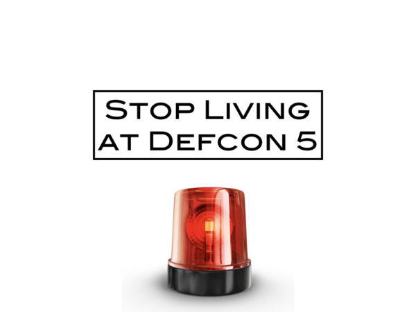 Stop living at DEFCON 5