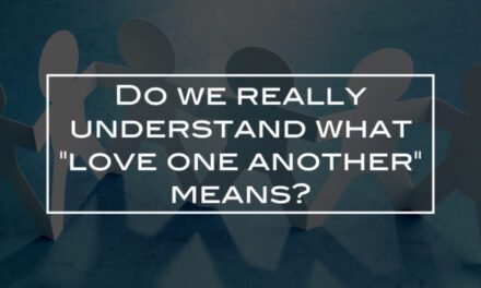 Do we really understand what “love one another” means?