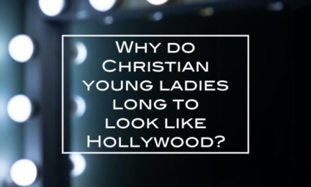 Why do Christian young ladies long to look like Hollywood?