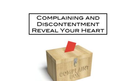 Complaining and Discontentment Reveal Your Heart