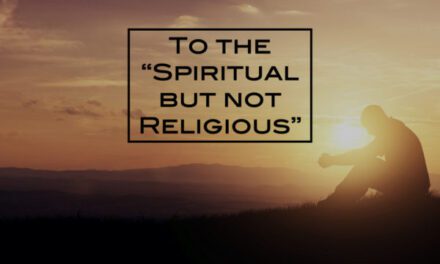 The problem with “Spiritual but not Religious”