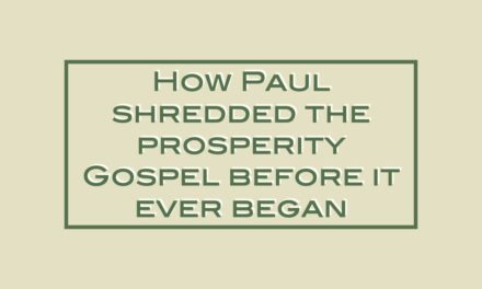 How Paul shredded the prosperity Gospel before it ever began