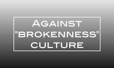 Against “brokenness” culture
