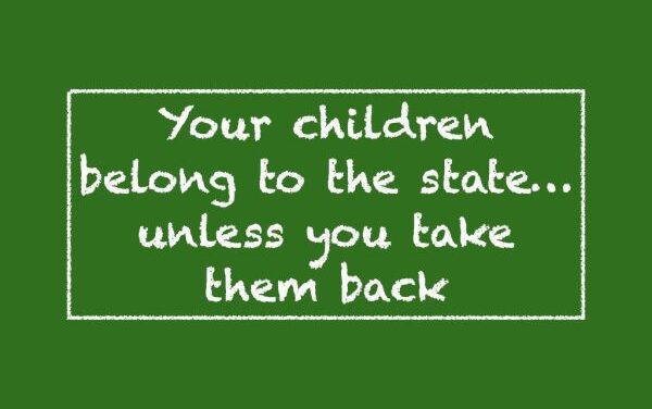 Your children belong to the state, unless you take them back