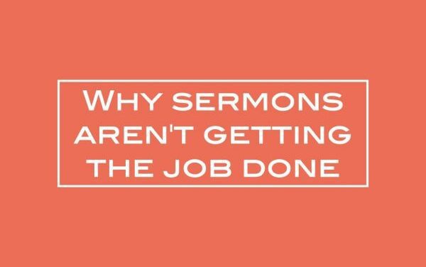 Why sermons aren’t getting the job done