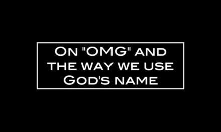 On “OMG” and the way we use God’s name