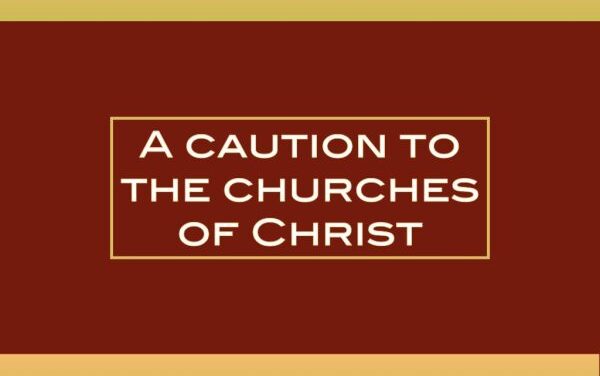 A caution to the churches of Christ