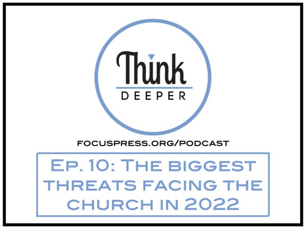 Think Deeper: The 3 biggest challenges facing the church in 2022