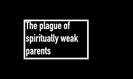 The plague of spiritually weak parents