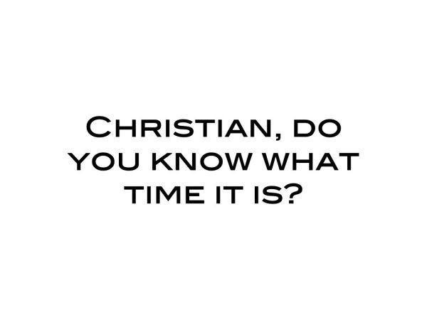 Christian, do you know what time it is?