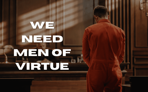 We need men of virtue