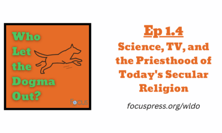WLDO 1.4 – Science, TV, and the Priesthood of Today’s Secular Religion