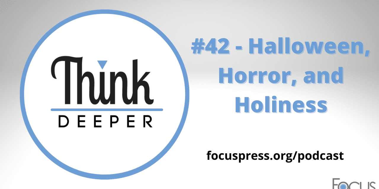 Think Deeper: Halloween, Horror, and Holiness