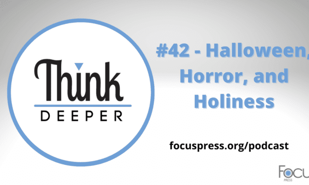 Think Deeper: Halloween, Horror, and Holiness