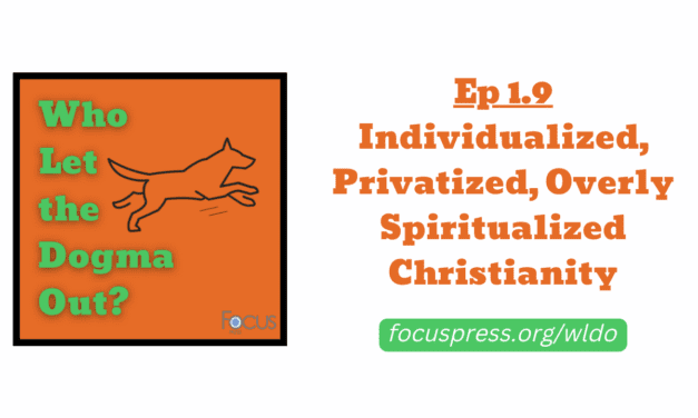 WLDO 1.9 – Individualized, Privatized, Overly-Spiritualized Christianity