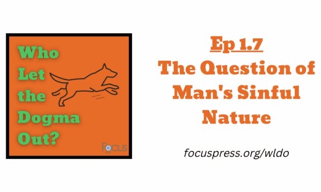 WLDO 1.7 – The Question of Man’s Sinful Nature