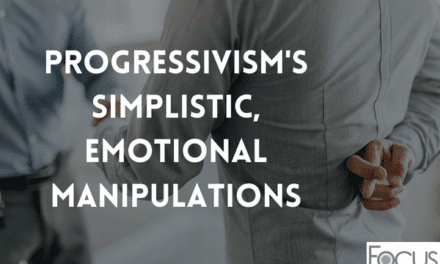 Progressivism’s Simplistic, Emotional Manipulations