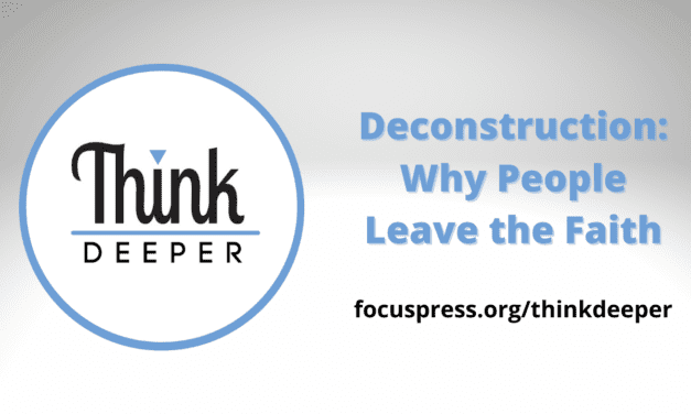 Think Deeper: Deconstruction – Why People Leave the Faith