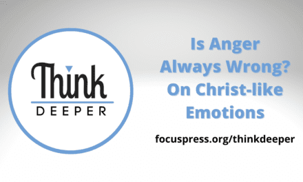 Think Deeper: Is Anger Always Wrong? On Christlike Emotions
