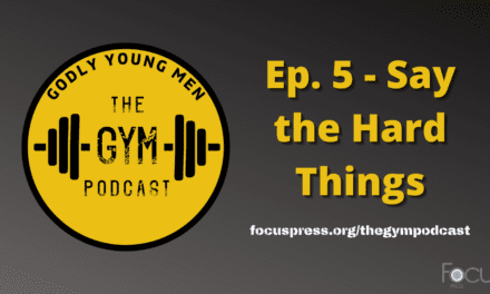Godly Young Men: Say the Hard Things