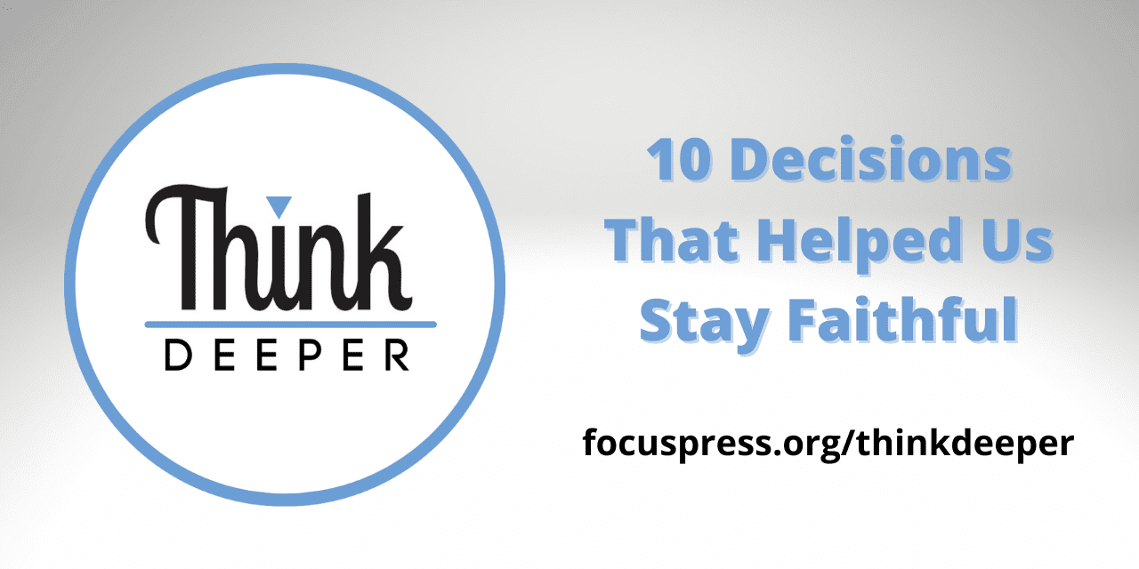 Think Deeper: 10 Decisions That Helped Us Stay Faithful