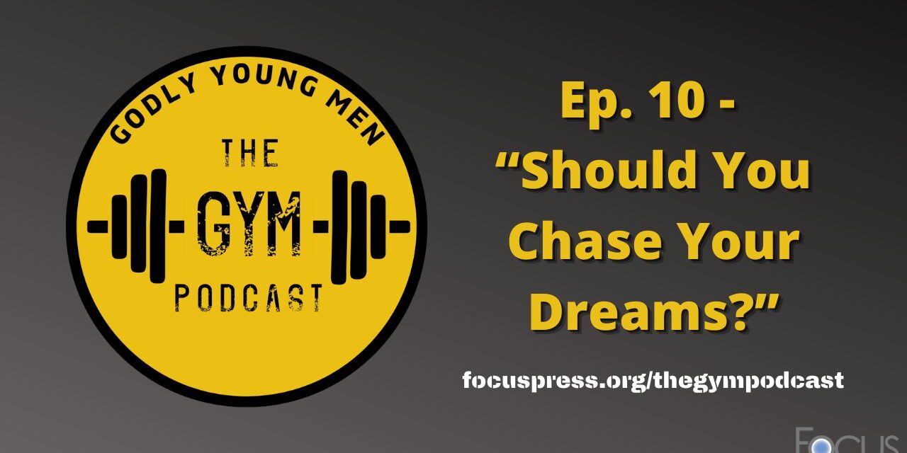Godly Young Men: Should You Chase Your Dreams?