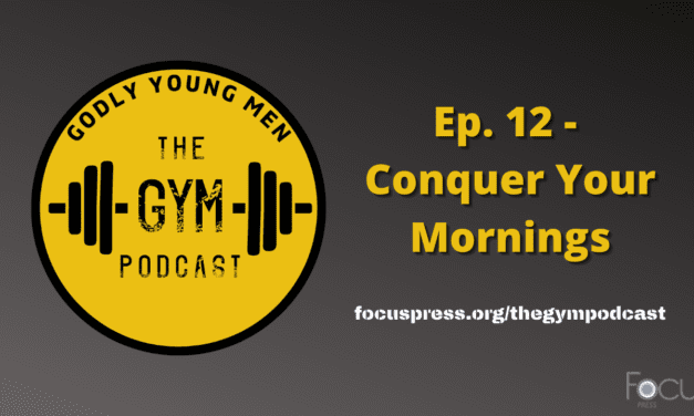 Godly Young Men: Conquer Your Mornings