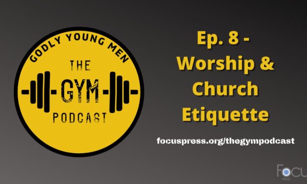 Godly Young Men: Worship & Church Etiquette