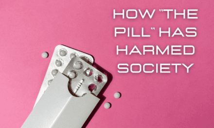 How “The Pill” has Harmed Society