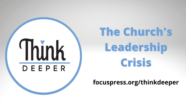 Think Deeper: The Church’s Leadership Crisis